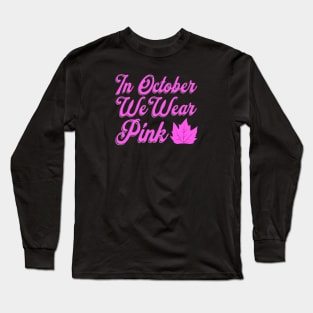 In October We Wear Pink Long Sleeve T-Shirt